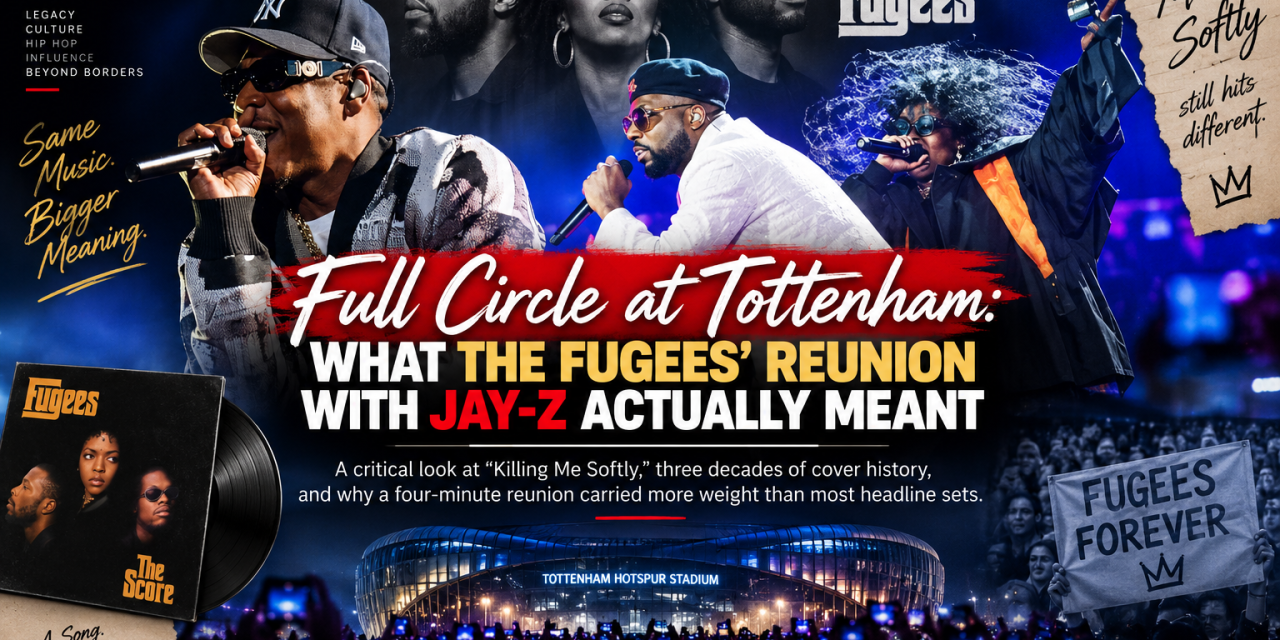 Full Circle at Tottenham: What the Fugees’ Reunion With Jay-Z Actually Meant